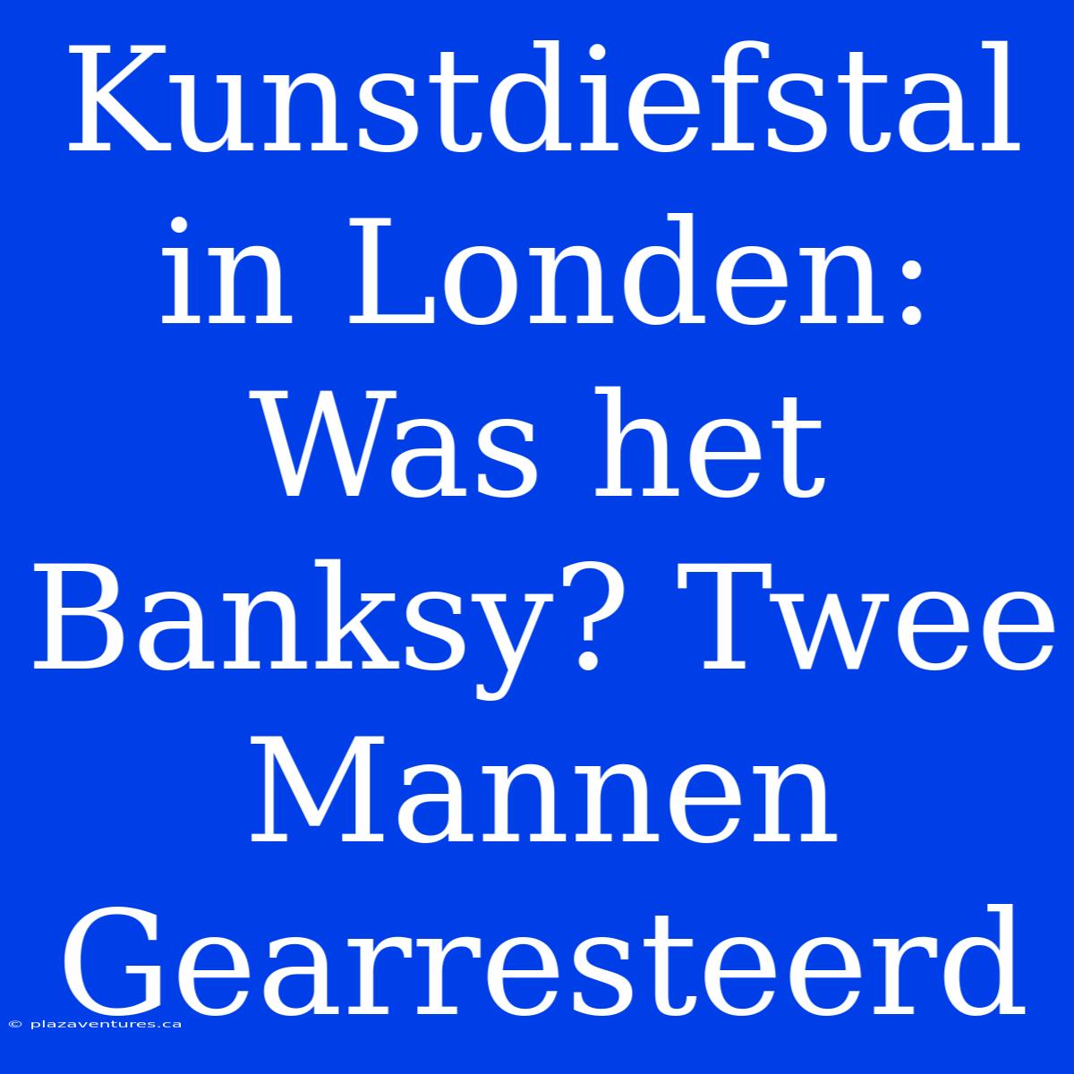 Kunstdiefstal In Londen: Was Het Banksy? Twee Mannen Gearresteerd