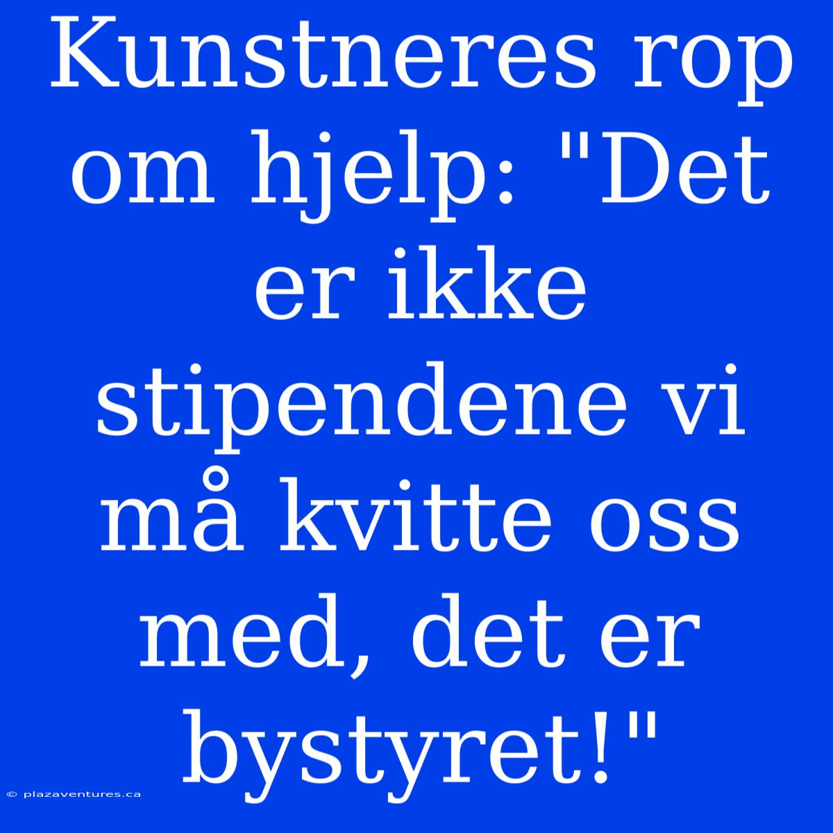 Kunstneres Rop Om Hjelp: 