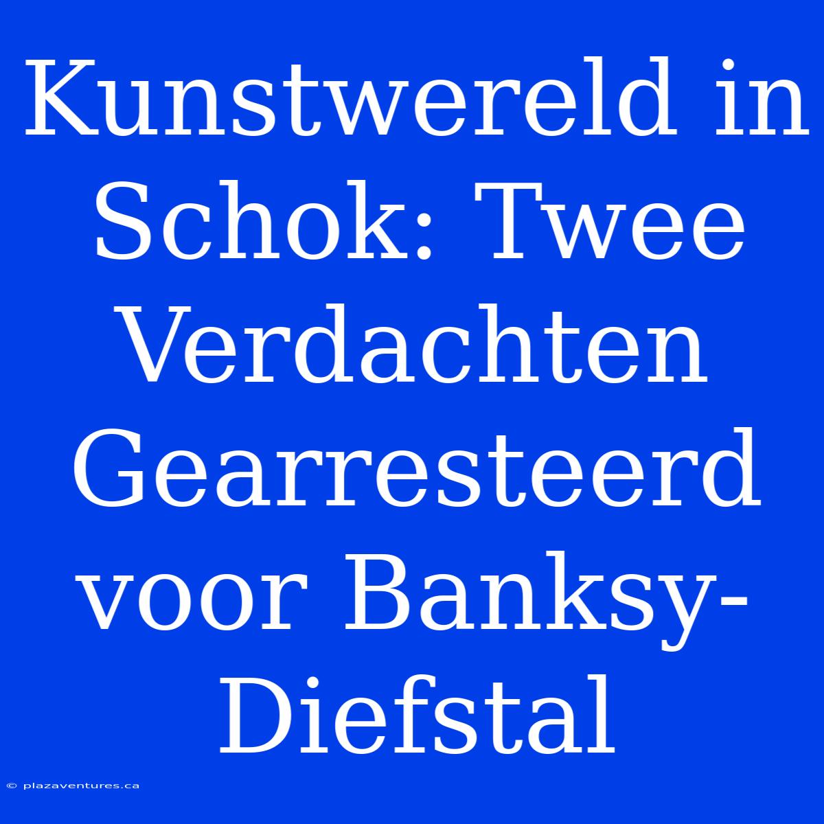 Kunstwereld In Schok: Twee Verdachten Gearresteerd Voor Banksy-Diefstal