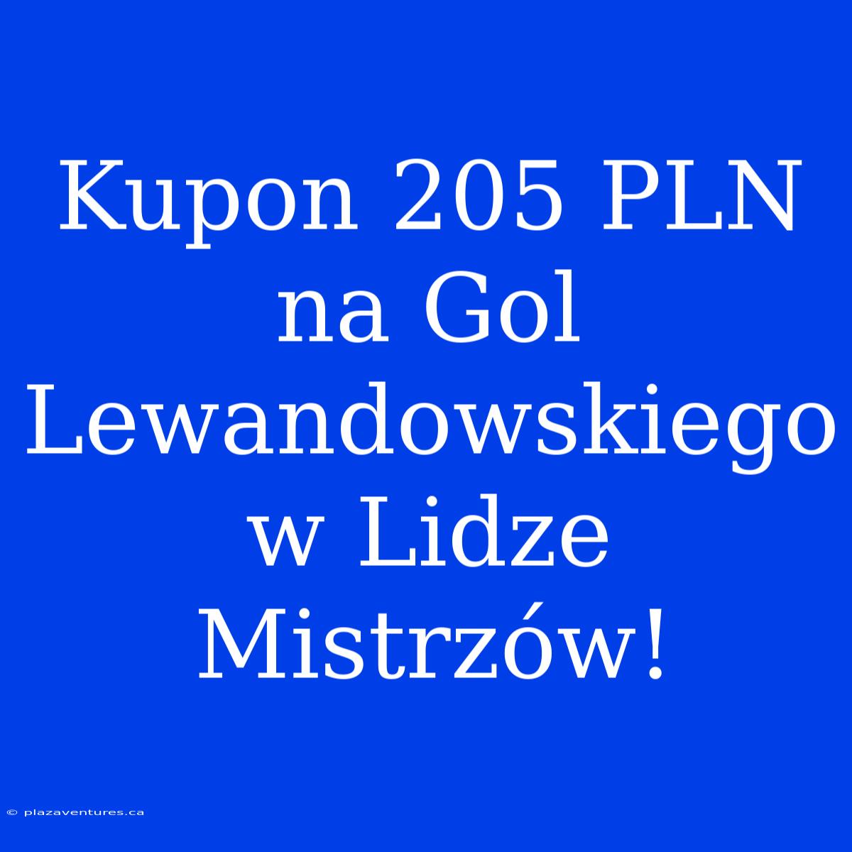 Kupon 205 PLN Na Gol Lewandowskiego W Lidze Mistrzów!