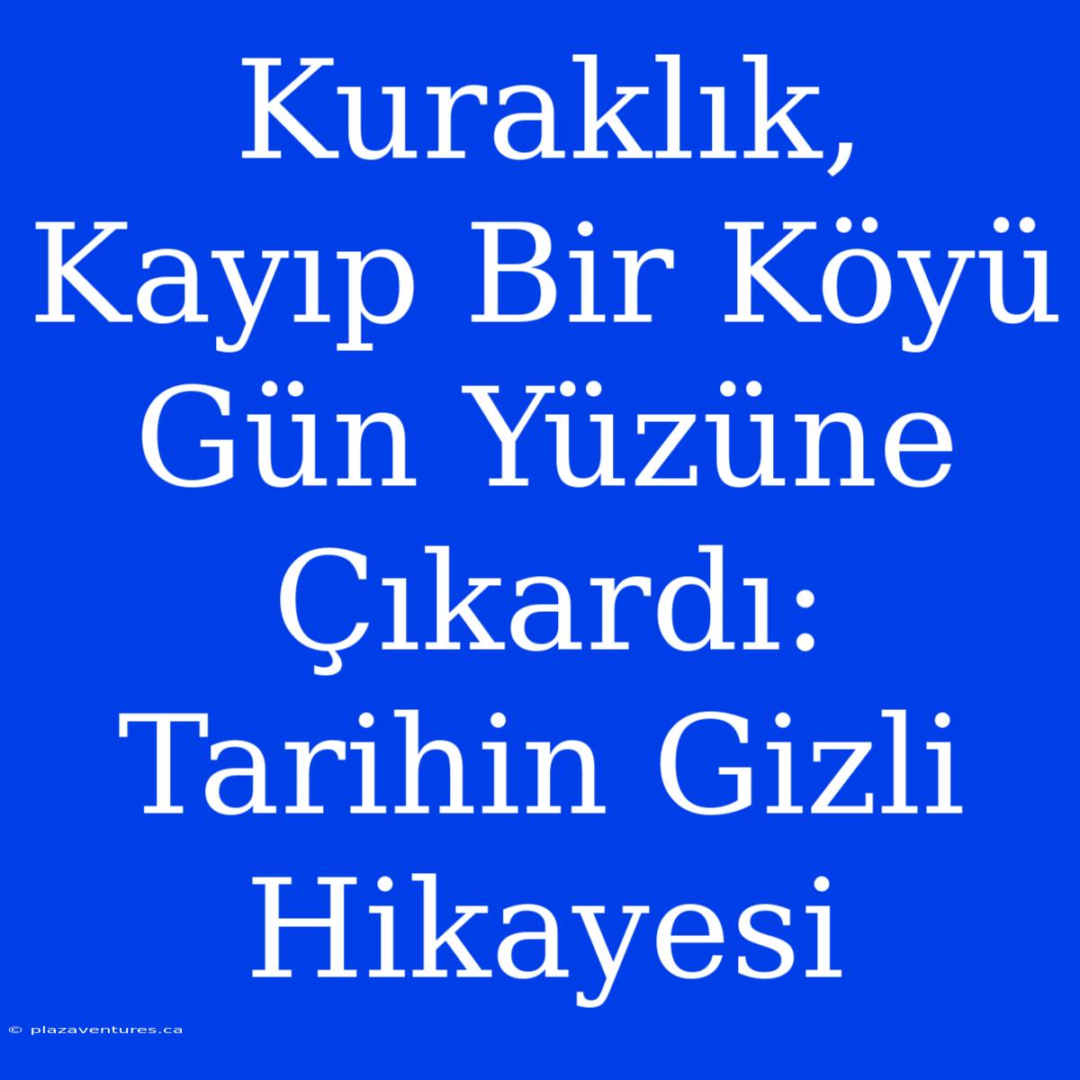 Kuraklık, Kayıp Bir Köyü Gün Yüzüne Çıkardı: Tarihin Gizli Hikayesi