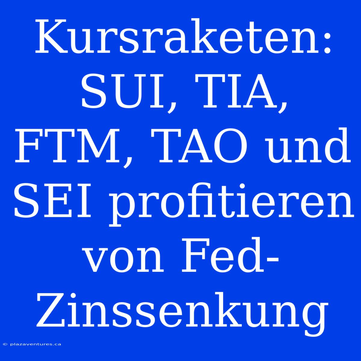 Kursraketen: SUI, TIA, FTM, TAO Und SEI Profitieren Von Fed-Zinssenkung