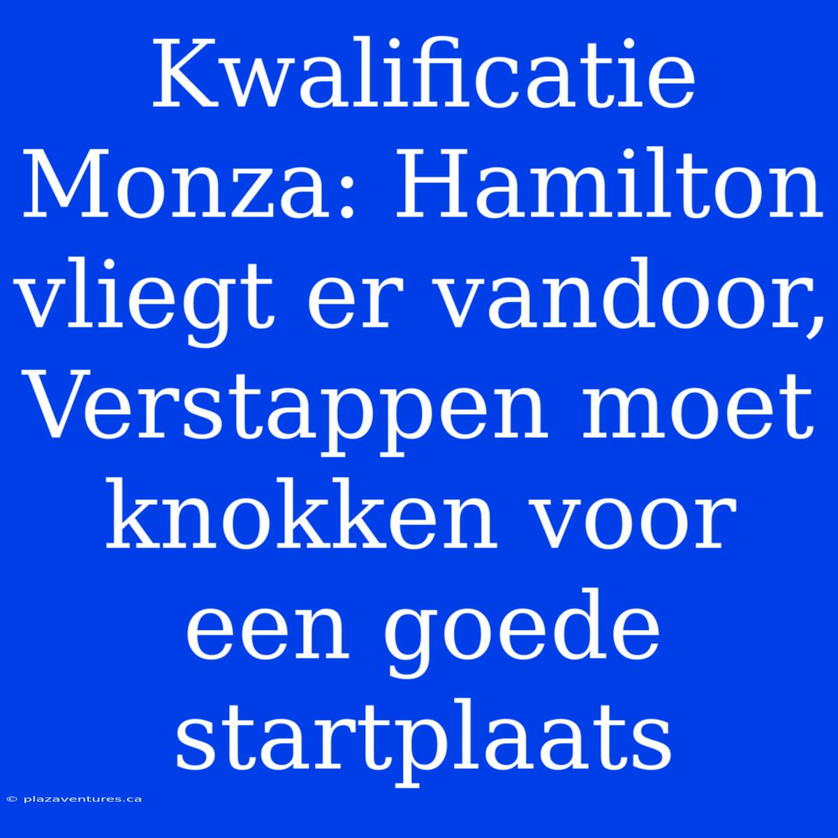 Kwalificatie Monza: Hamilton Vliegt Er Vandoor, Verstappen Moet Knokken Voor Een Goede Startplaats