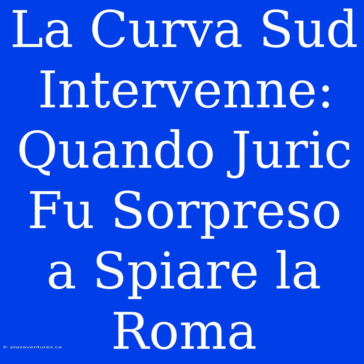 La Curva Sud Intervenne: Quando Juric Fu Sorpreso A Spiare La Roma