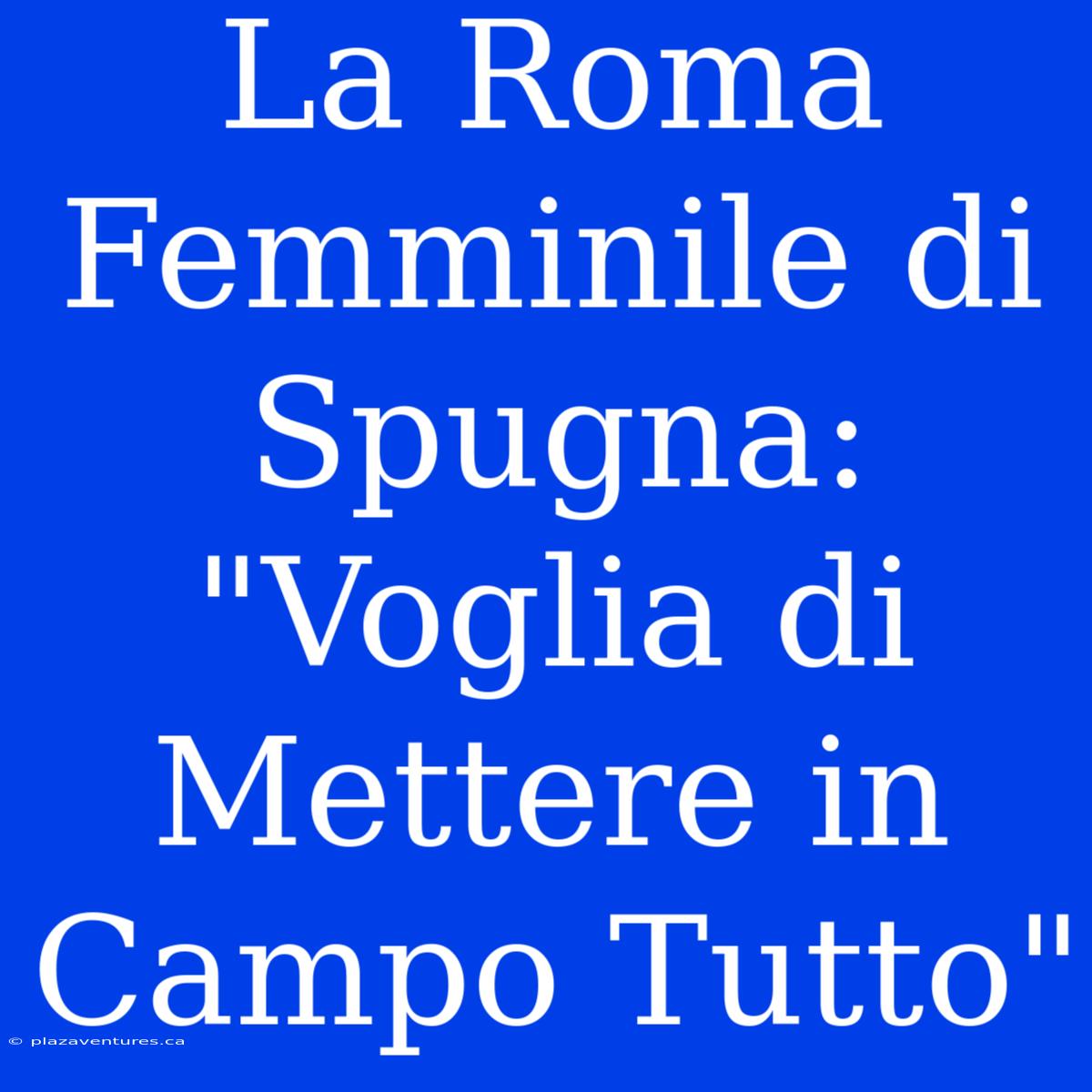 La Roma Femminile Di Spugna: 