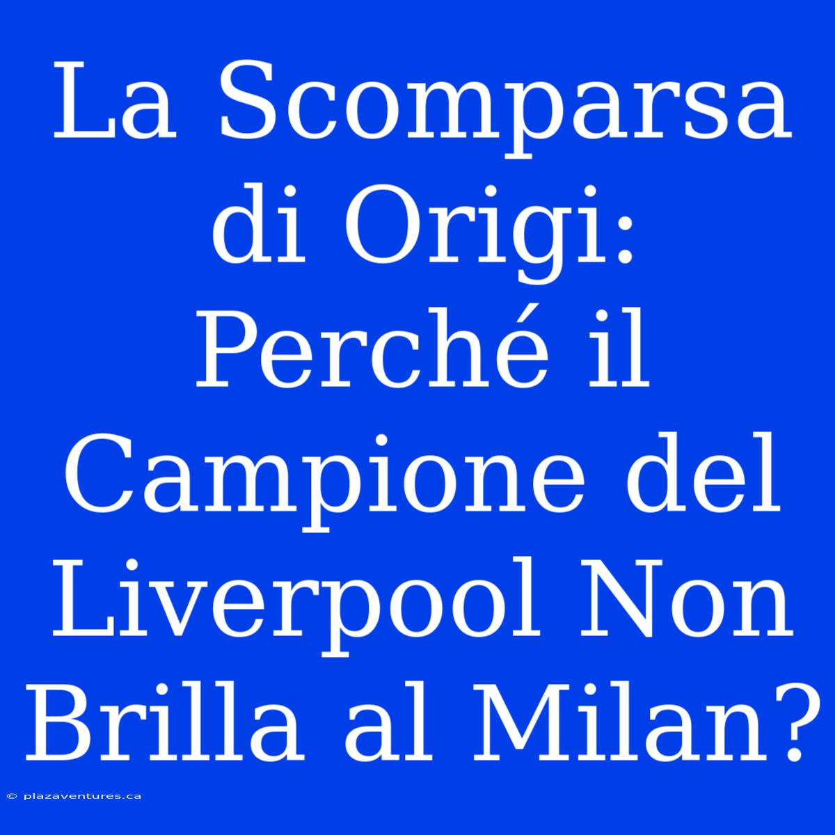 La Scomparsa Di Origi: Perché Il Campione Del Liverpool Non Brilla Al Milan?