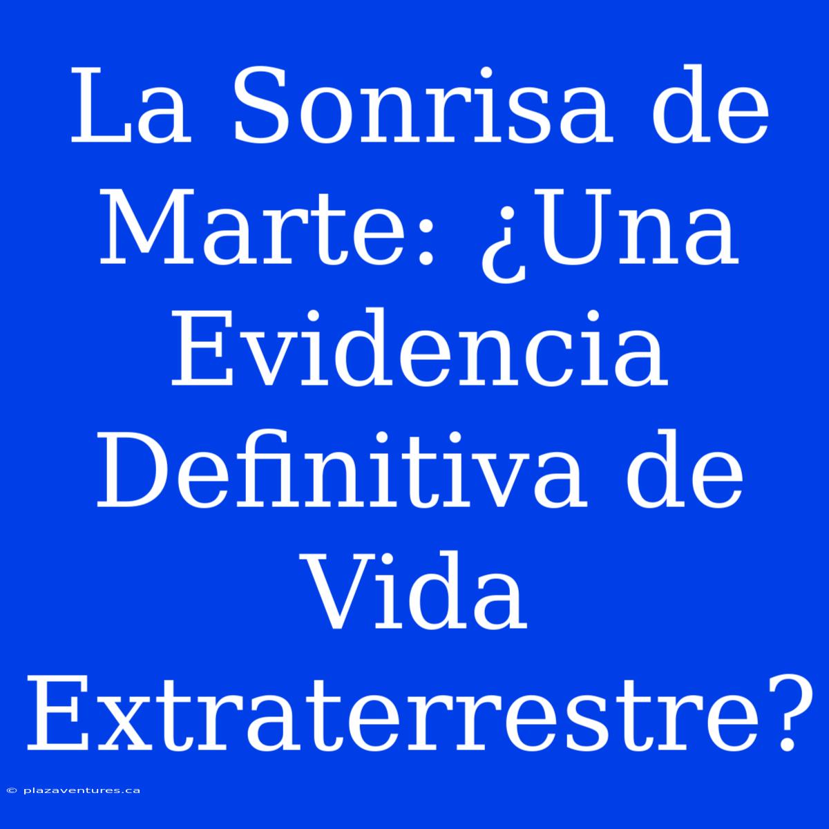 La Sonrisa De Marte: ¿Una Evidencia Definitiva De Vida Extraterrestre?