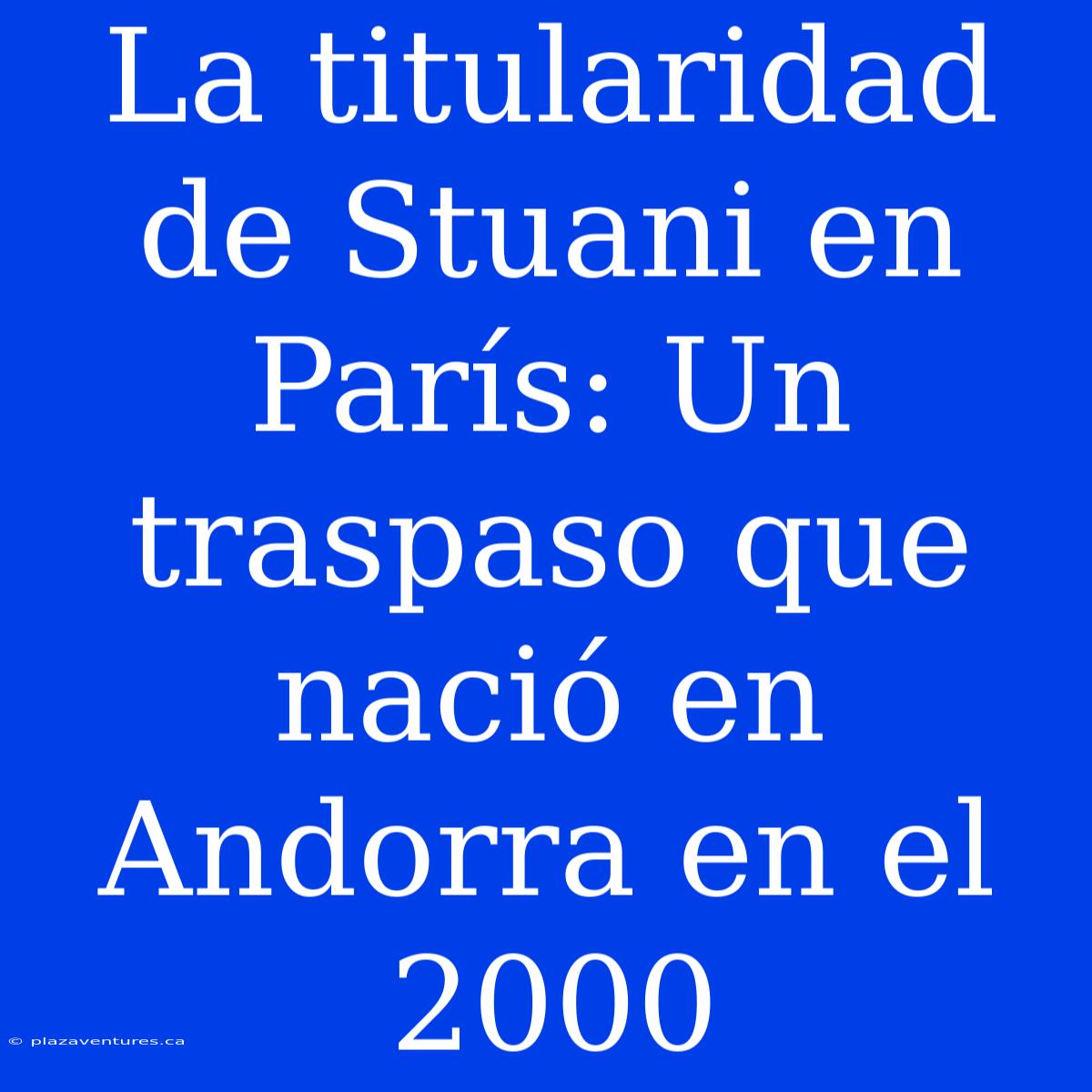 La Titularidad De Stuani En París: Un Traspaso Que Nació En Andorra En El 2000