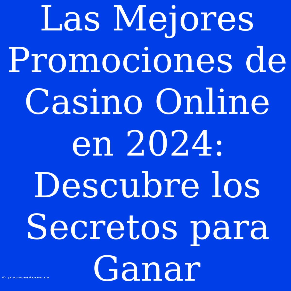 Las Mejores Promociones De Casino Online En 2024: Descubre Los Secretos Para Ganar