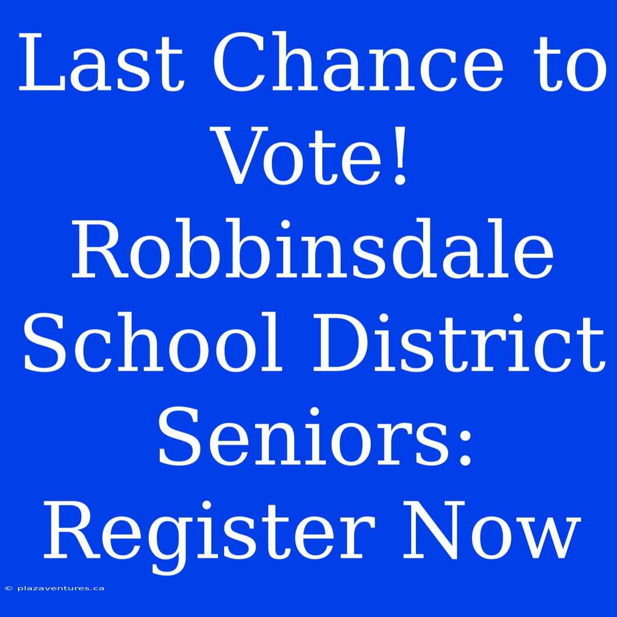 Last Chance To Vote! Robbinsdale School District Seniors: Register Now