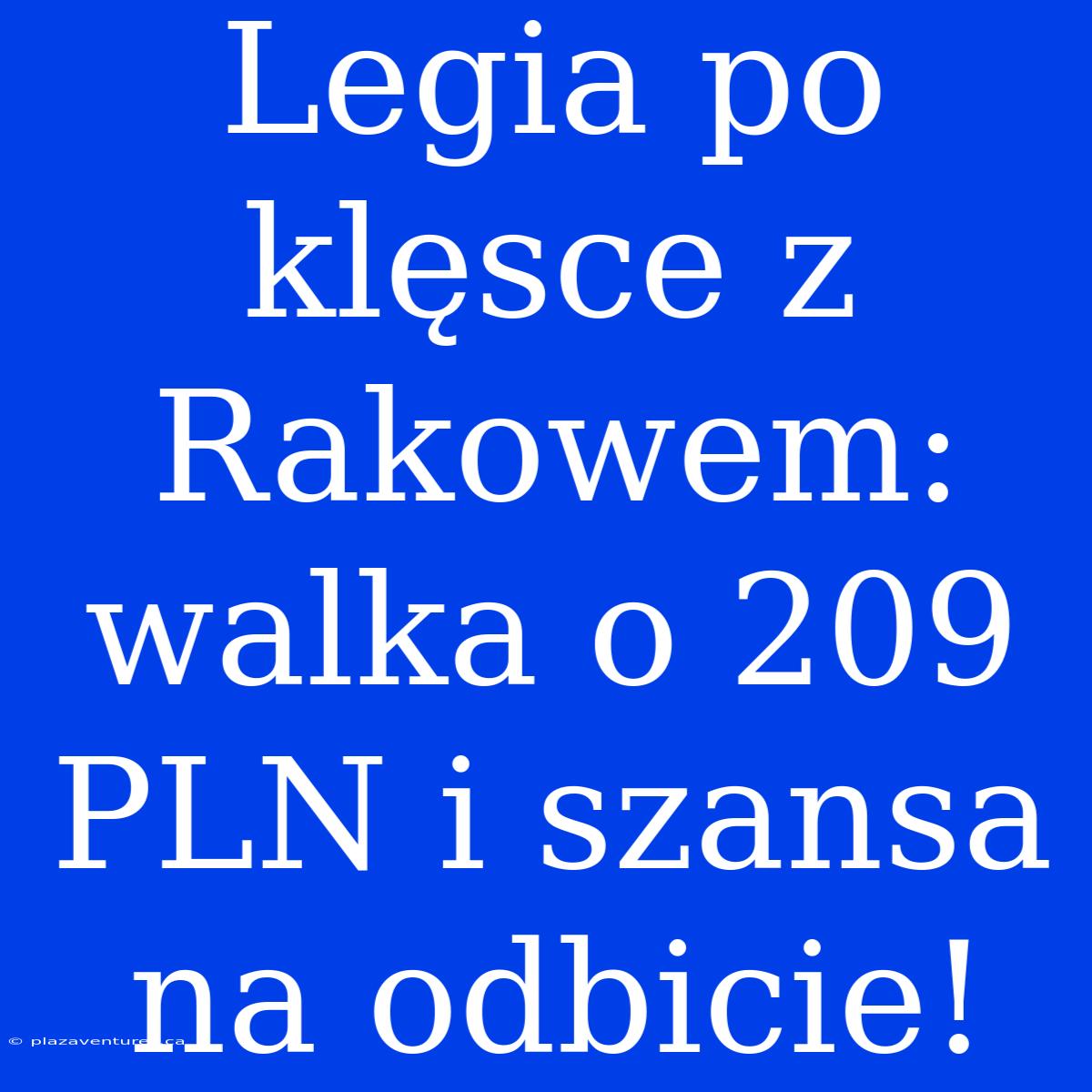 Legia Po Klęsce Z Rakowem: Walka O 209 PLN I Szansa Na Odbicie!