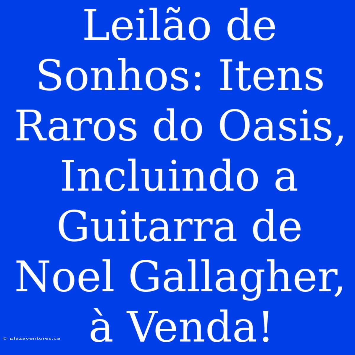 Leilão De Sonhos: Itens Raros Do Oasis, Incluindo A Guitarra De Noel Gallagher, À Venda!