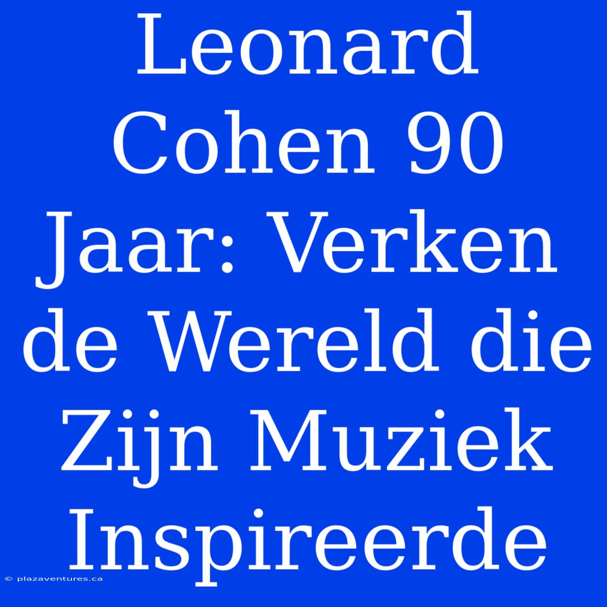 Leonard Cohen 90 Jaar: Verken De Wereld Die Zijn Muziek Inspireerde