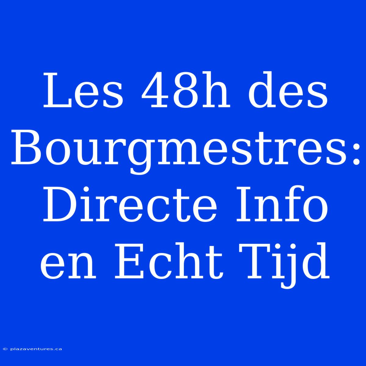 Les 48h Des Bourgmestres: Directe Info En Echt Tijd