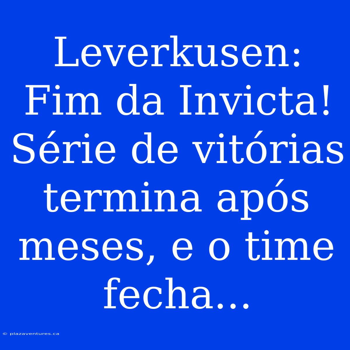 Leverkusen: Fim Da Invicta! Série De Vitórias Termina Após Meses, E O Time Fecha...