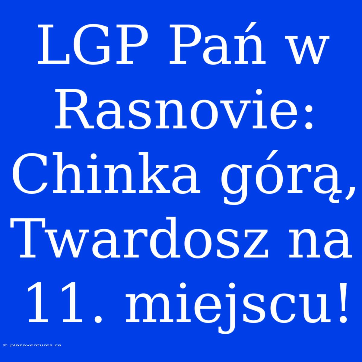 LGP Pań W Rasnovie: Chinka Górą, Twardosz Na 11. Miejscu!