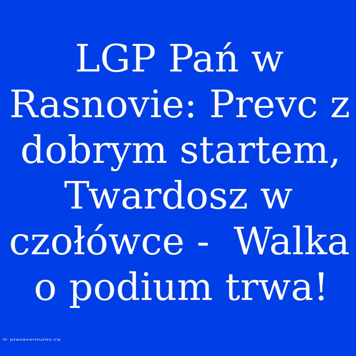 LGP Pań W Rasnovie: Prevc Z Dobrym Startem, Twardosz W Czołówce -  Walka O Podium Trwa!