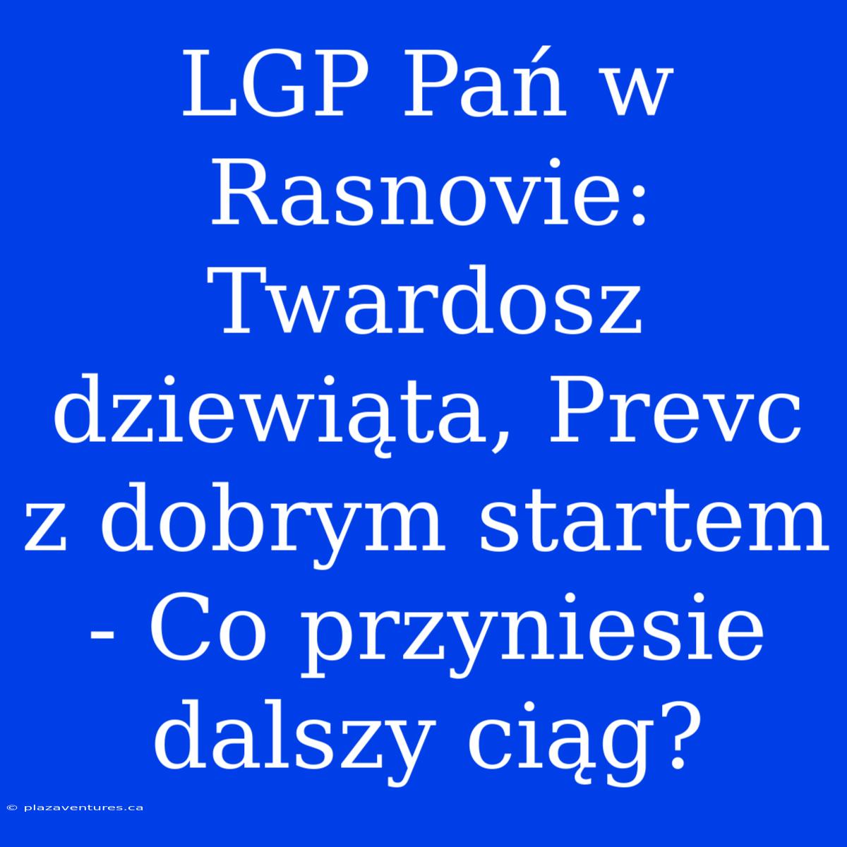 LGP Pań W Rasnovie: Twardosz Dziewiąta, Prevc Z Dobrym Startem - Co Przyniesie Dalszy Ciąg?