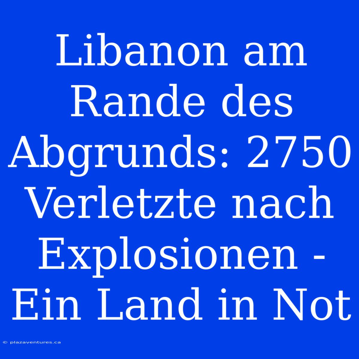 Libanon Am Rande Des Abgrunds: 2750 Verletzte Nach Explosionen - Ein Land In Not