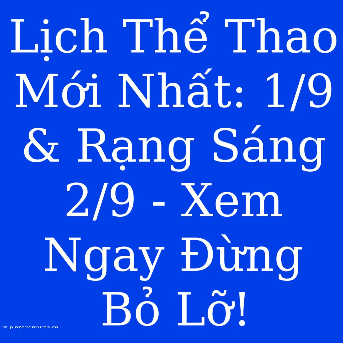 Lịch Thể Thao Mới Nhất: 1/9 & Rạng Sáng 2/9 - Xem Ngay Đừng Bỏ Lỡ!