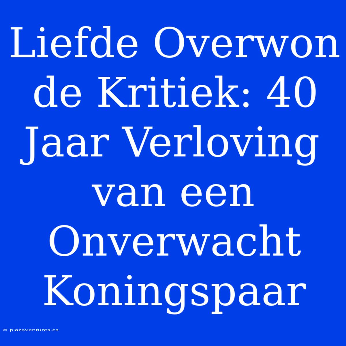 Liefde Overwon De Kritiek: 40 Jaar Verloving Van Een Onverwacht Koningspaar