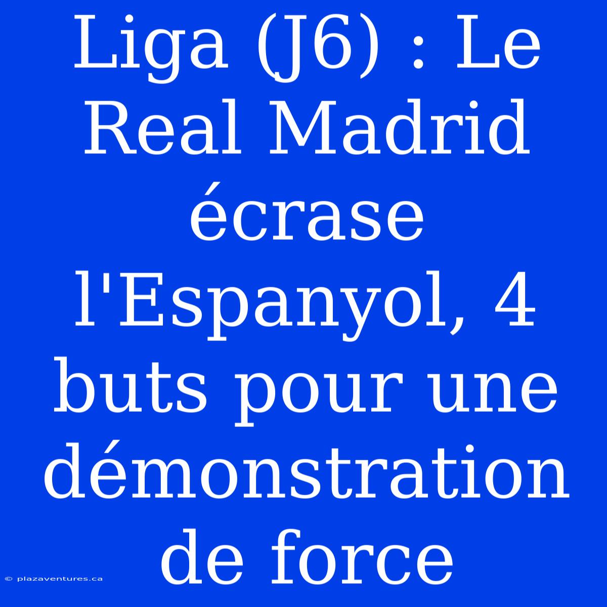 Liga (J6) : Le Real Madrid Écrase L'Espanyol, 4 Buts Pour Une Démonstration De Force