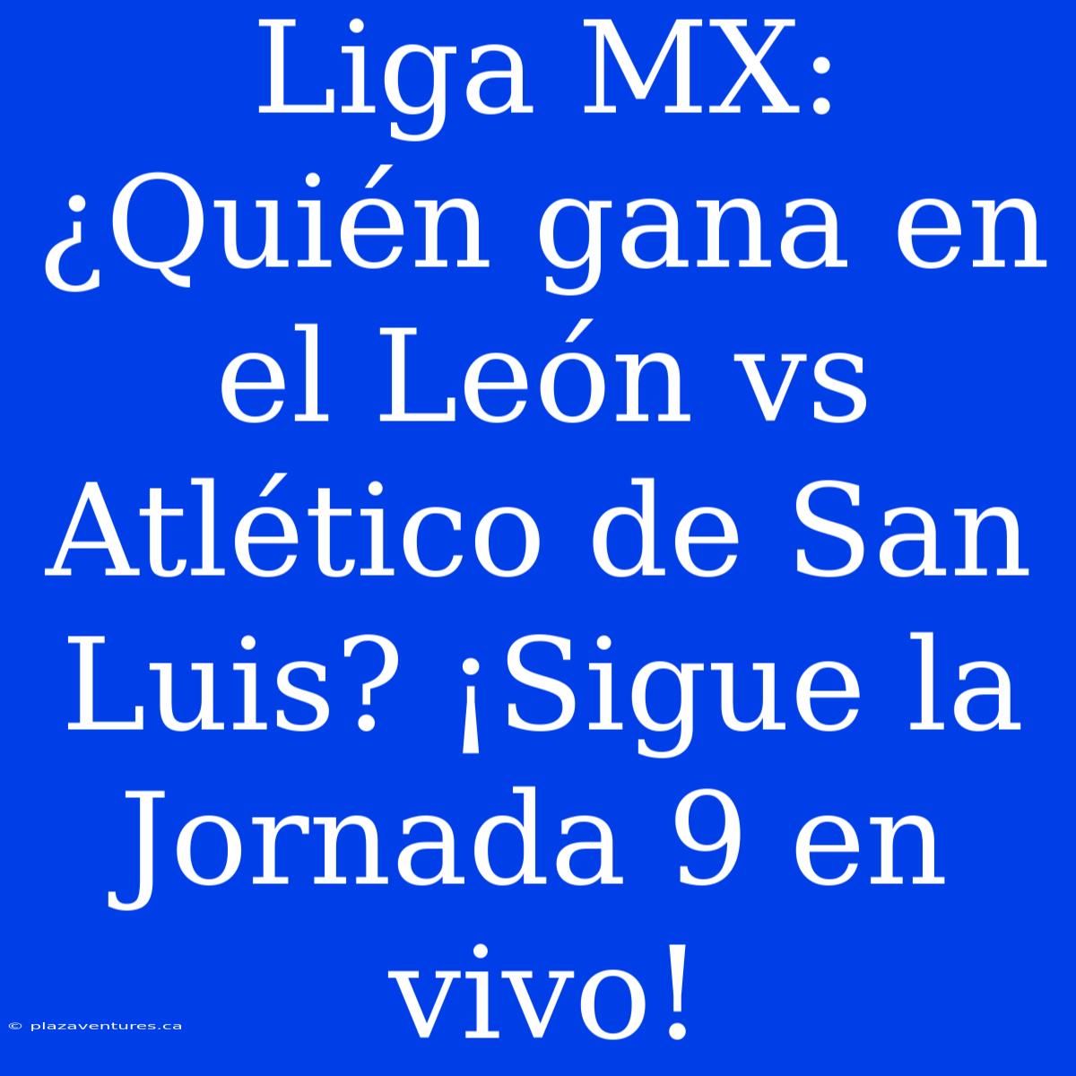 Liga MX: ¿Quién Gana En El León Vs Atlético De San Luis? ¡Sigue La Jornada 9 En Vivo!