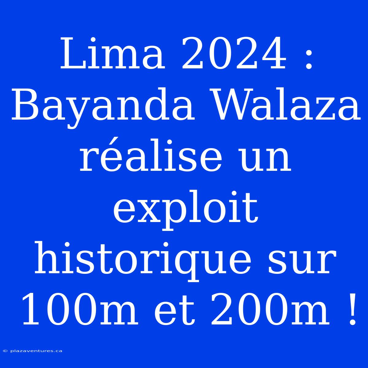 Lima 2024 : Bayanda Walaza Réalise Un Exploit Historique Sur 100m Et 200m !