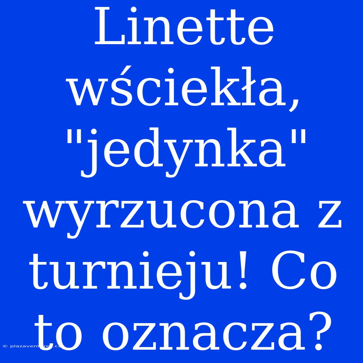 Linette Wściekła, 