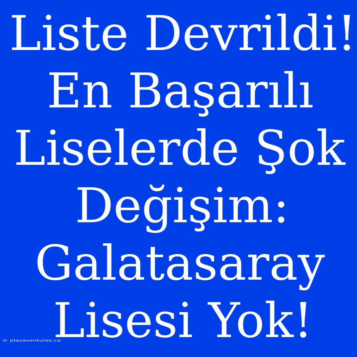 Liste Devrildi! En Başarılı Liselerde Şok Değişim: Galatasaray Lisesi Yok!