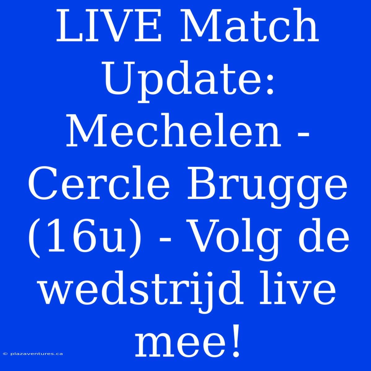 LIVE Match Update: Mechelen - Cercle Brugge (16u) - Volg De Wedstrijd Live Mee!