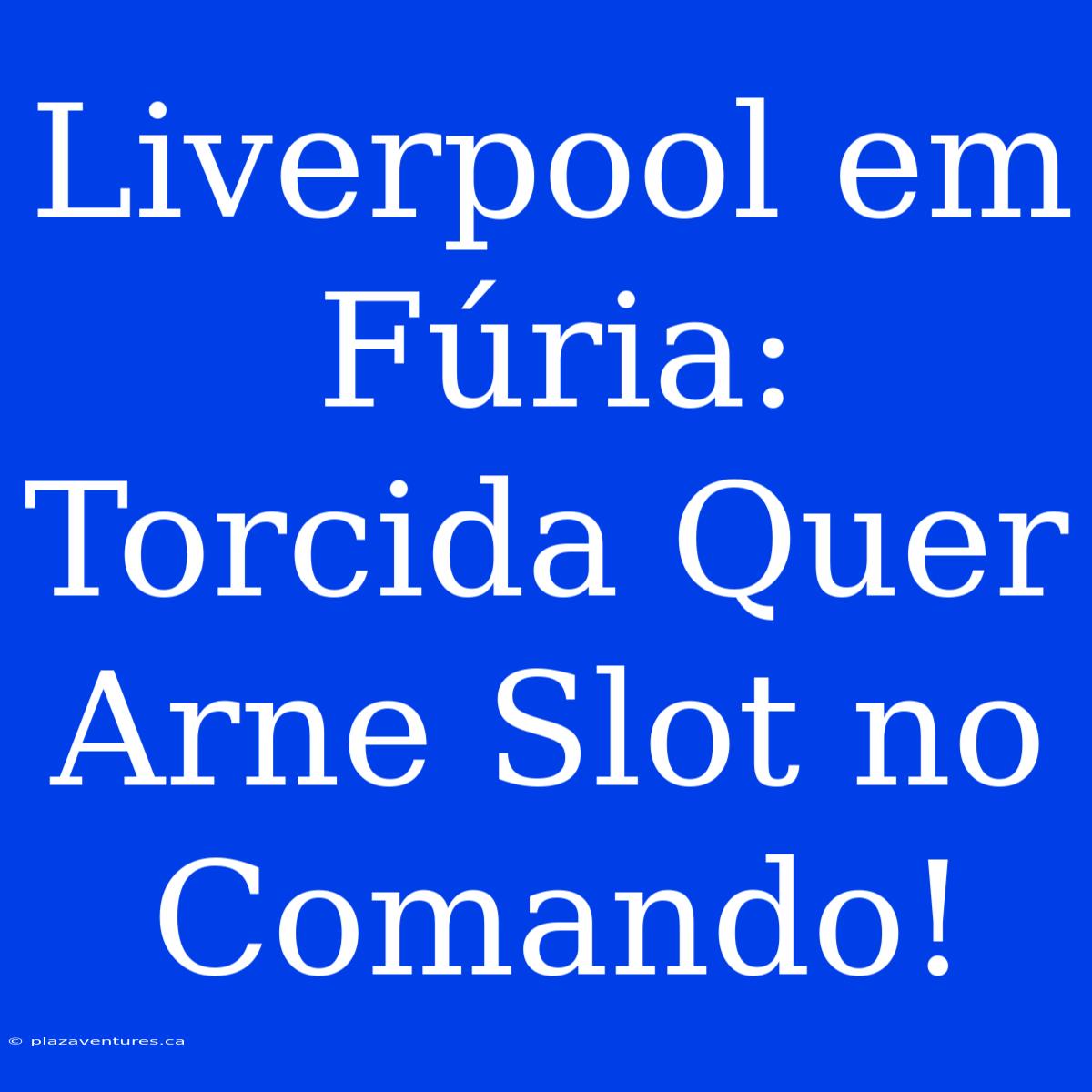 Liverpool Em Fúria: Torcida Quer Arne Slot No Comando!