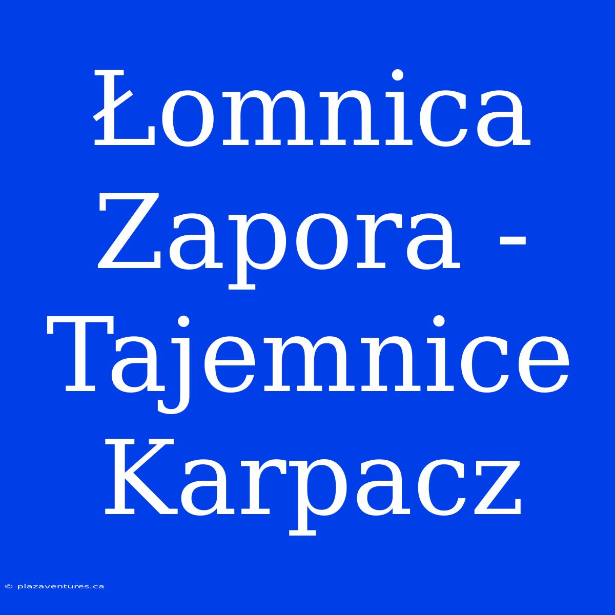 Łomnica Zapora - Tajemnice Karpacz