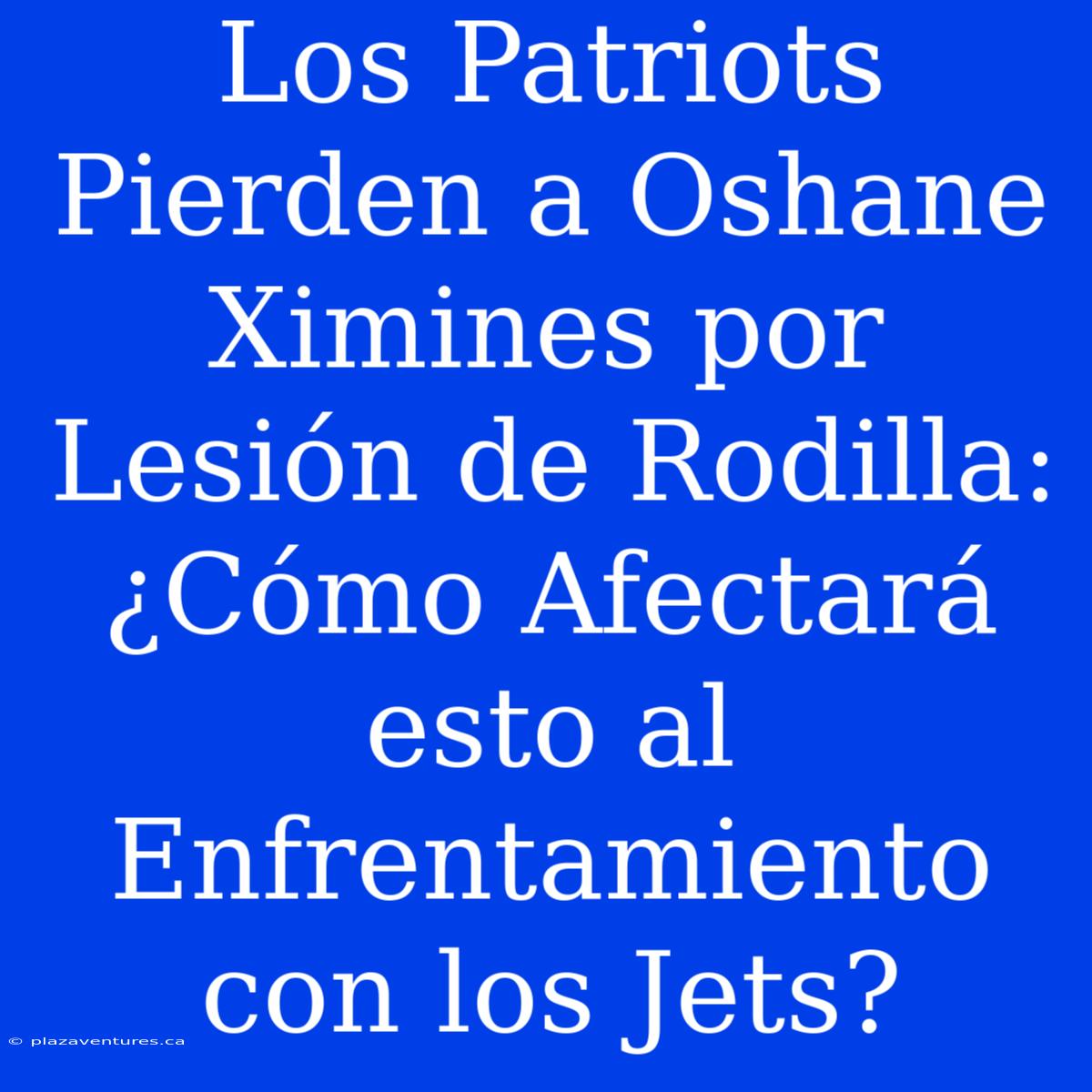 Los Patriots Pierden A Oshane Ximines Por Lesión De Rodilla: ¿Cómo Afectará Esto Al Enfrentamiento Con Los Jets?