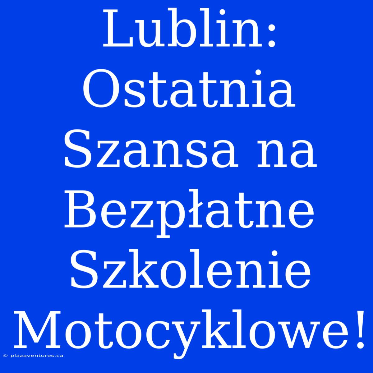 Lublin: Ostatnia Szansa Na Bezpłatne Szkolenie Motocyklowe!