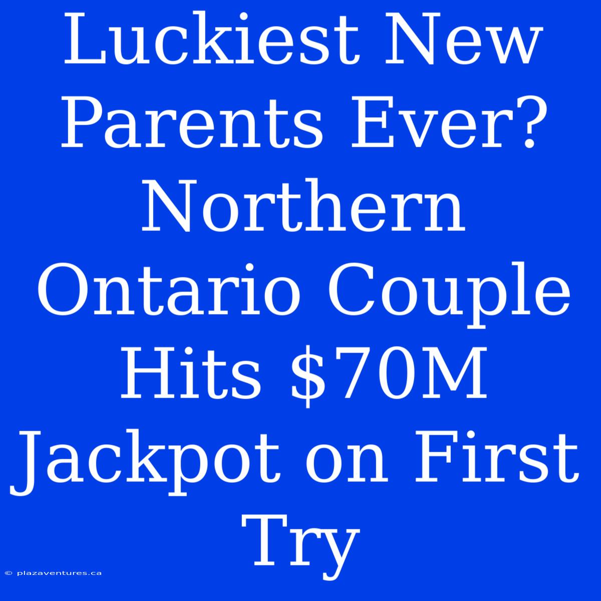 Luckiest New Parents Ever? Northern Ontario Couple Hits $70M Jackpot On First Try