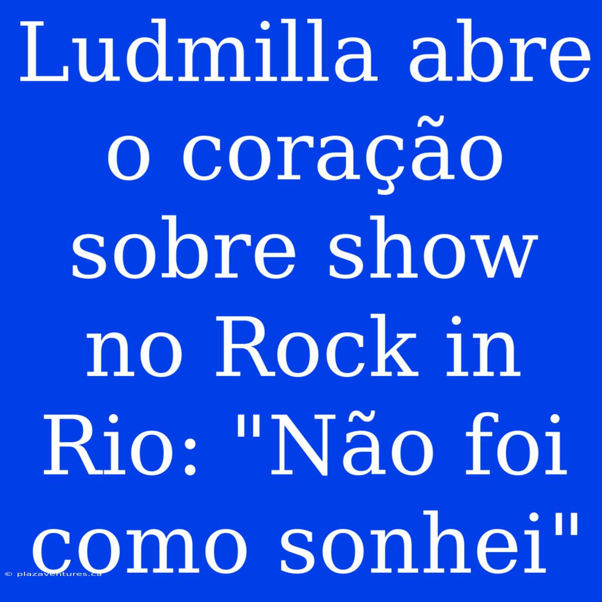 Ludmilla Abre O Coração Sobre Show No Rock In Rio: 