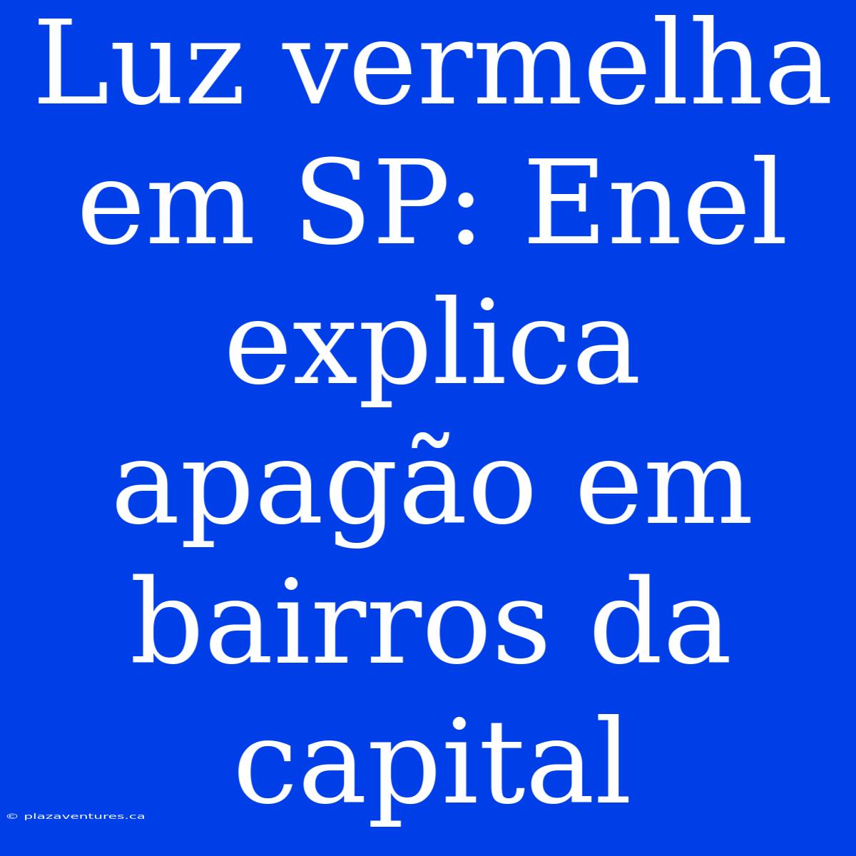 Luz Vermelha Em SP: Enel Explica Apagão Em Bairros Da Capital