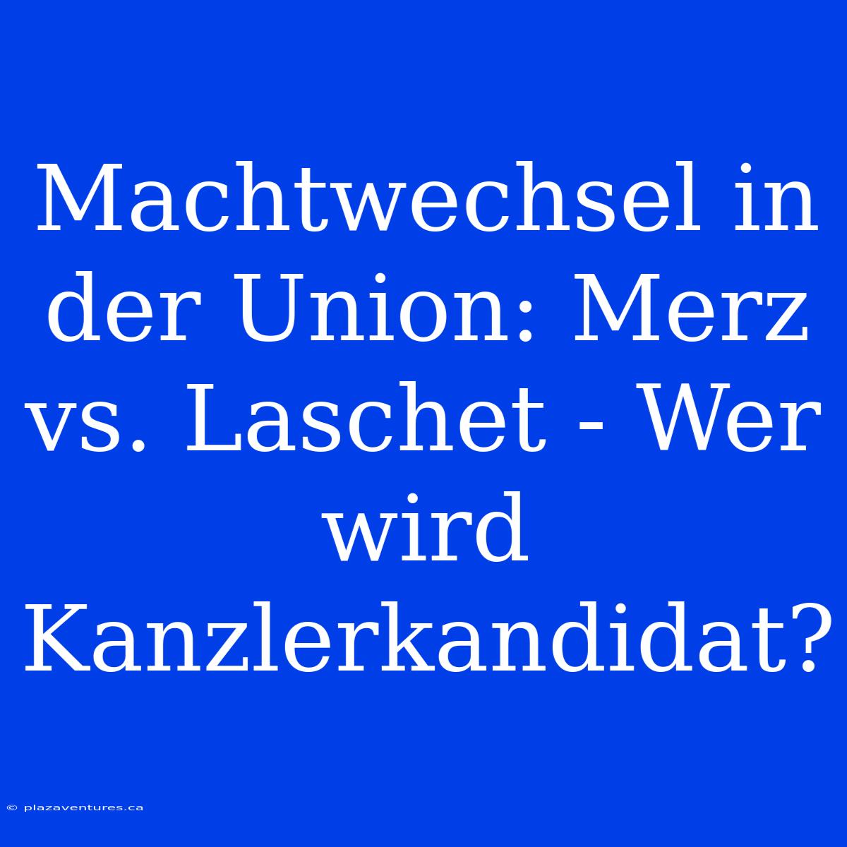 Machtwechsel In Der Union: Merz Vs. Laschet - Wer Wird Kanzlerkandidat?