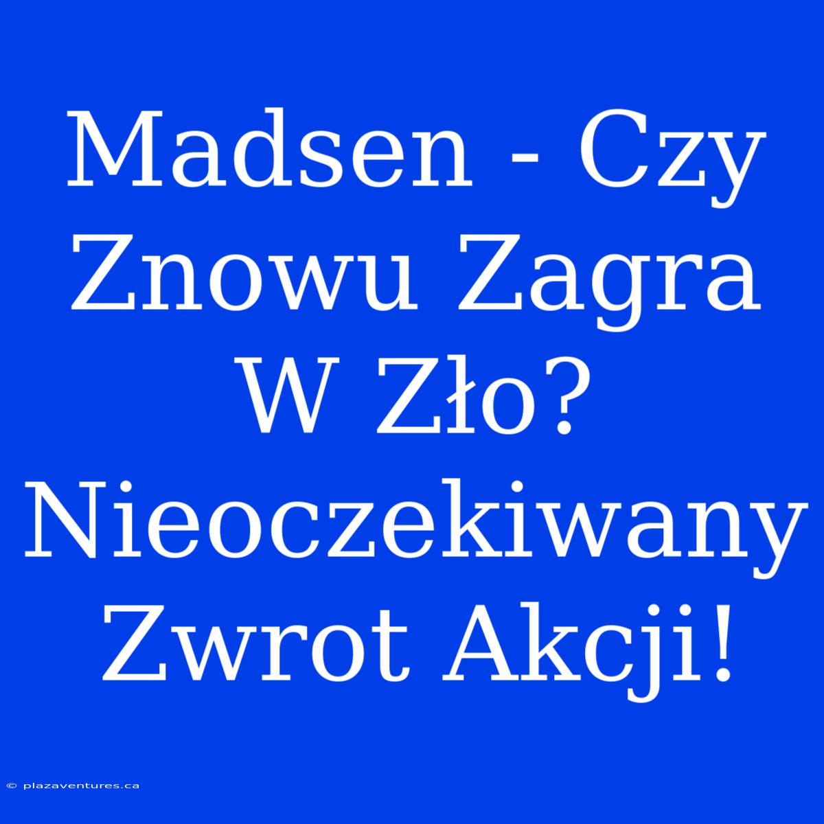 Madsen - Czy Znowu Zagra W Zło? Nieoczekiwany Zwrot Akcji!