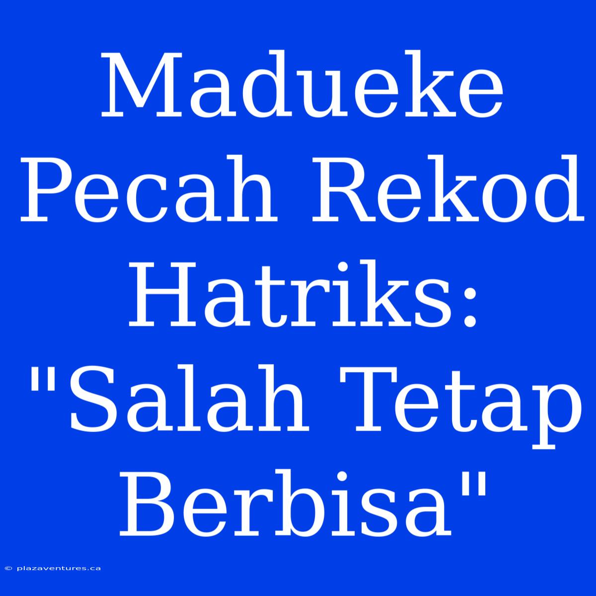 Madueke Pecah Rekod Hatriks: 