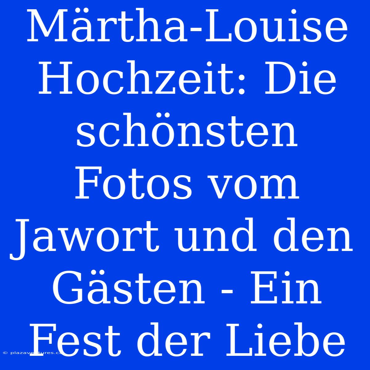 Märtha-Louise Hochzeit: Die Schönsten Fotos Vom Jawort Und Den Gästen - Ein Fest Der Liebe