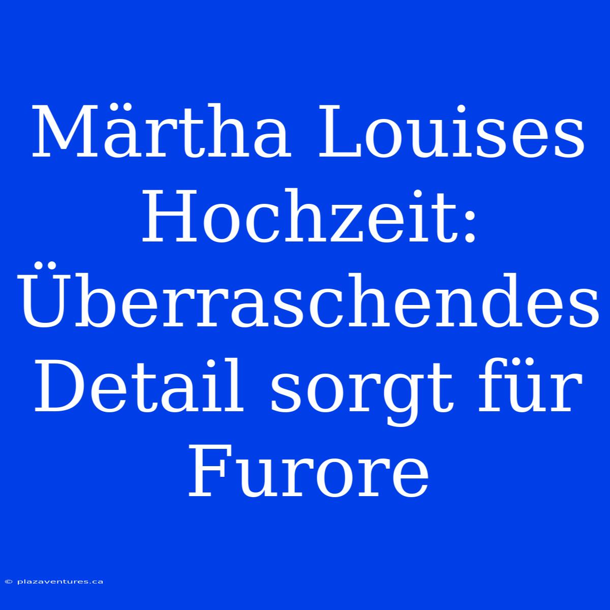 Märtha Louises Hochzeit: Überraschendes Detail Sorgt Für Furore