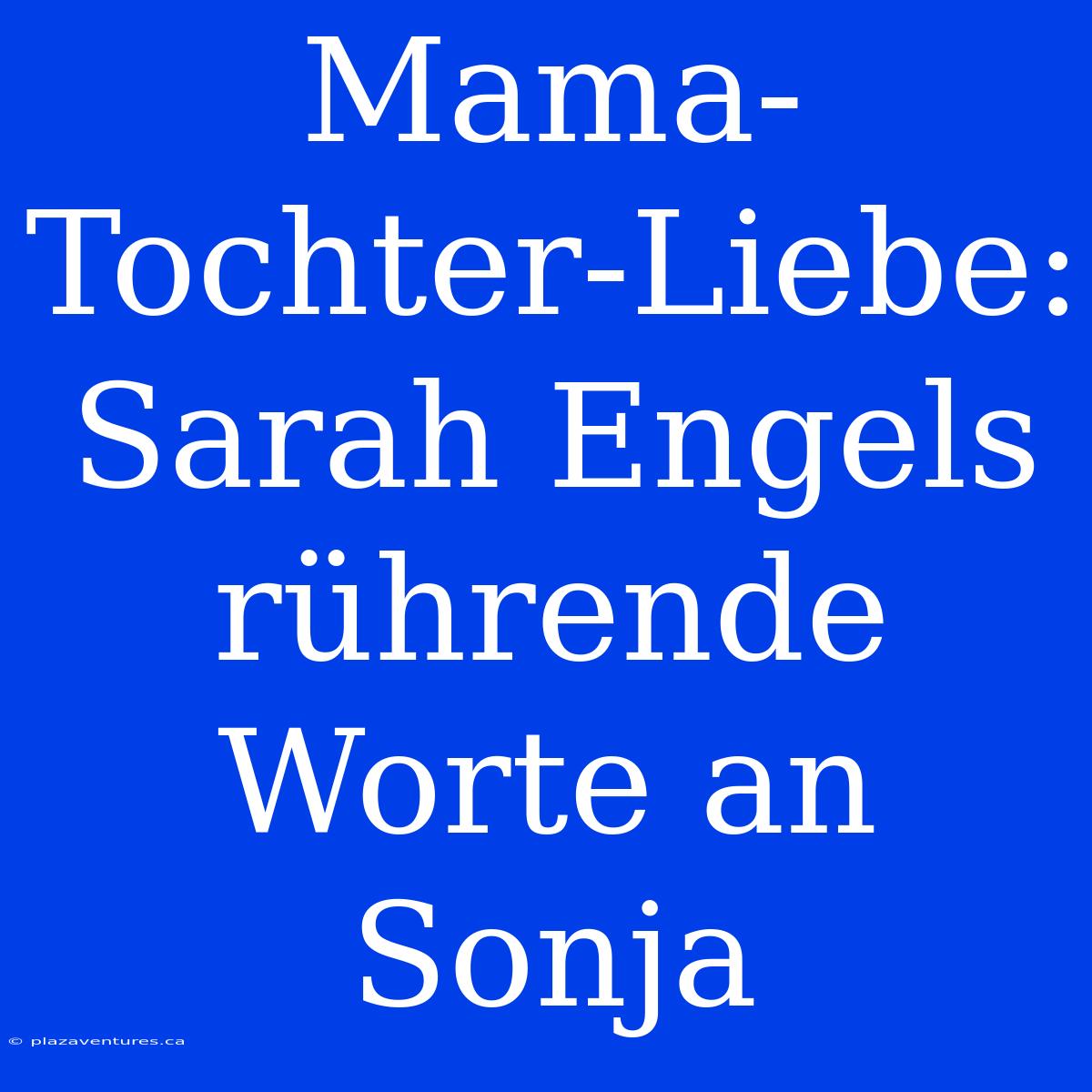 Mama-Tochter-Liebe: Sarah Engels Rührende Worte An Sonja