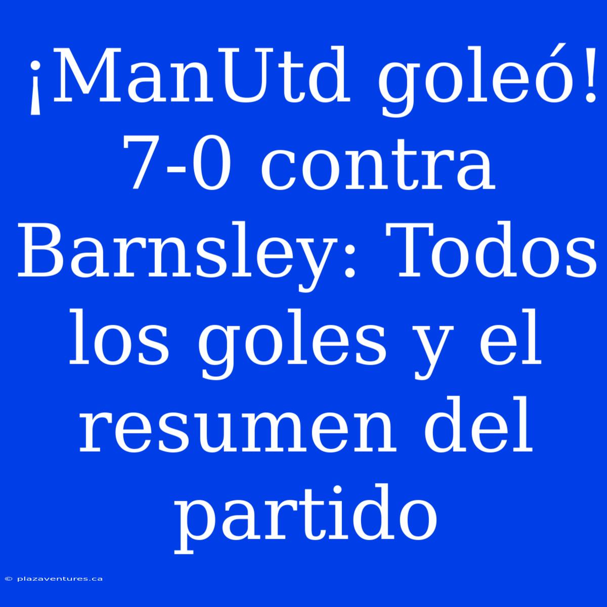 ¡ManUtd Goleó! 7-0 Contra Barnsley: Todos Los Goles Y El Resumen Del Partido