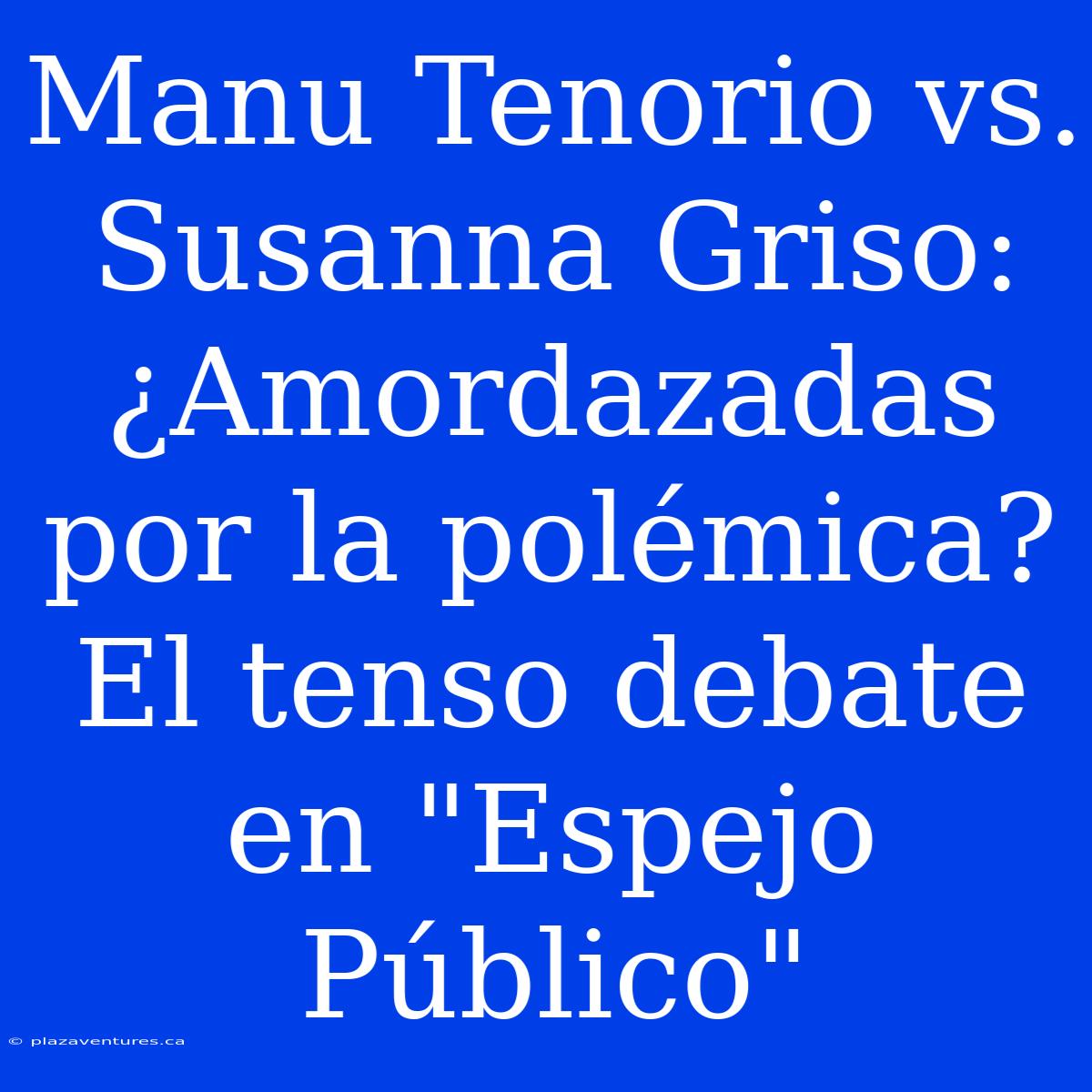 Manu Tenorio Vs. Susanna Griso: ¿Amordazadas Por La Polémica? El Tenso Debate En 