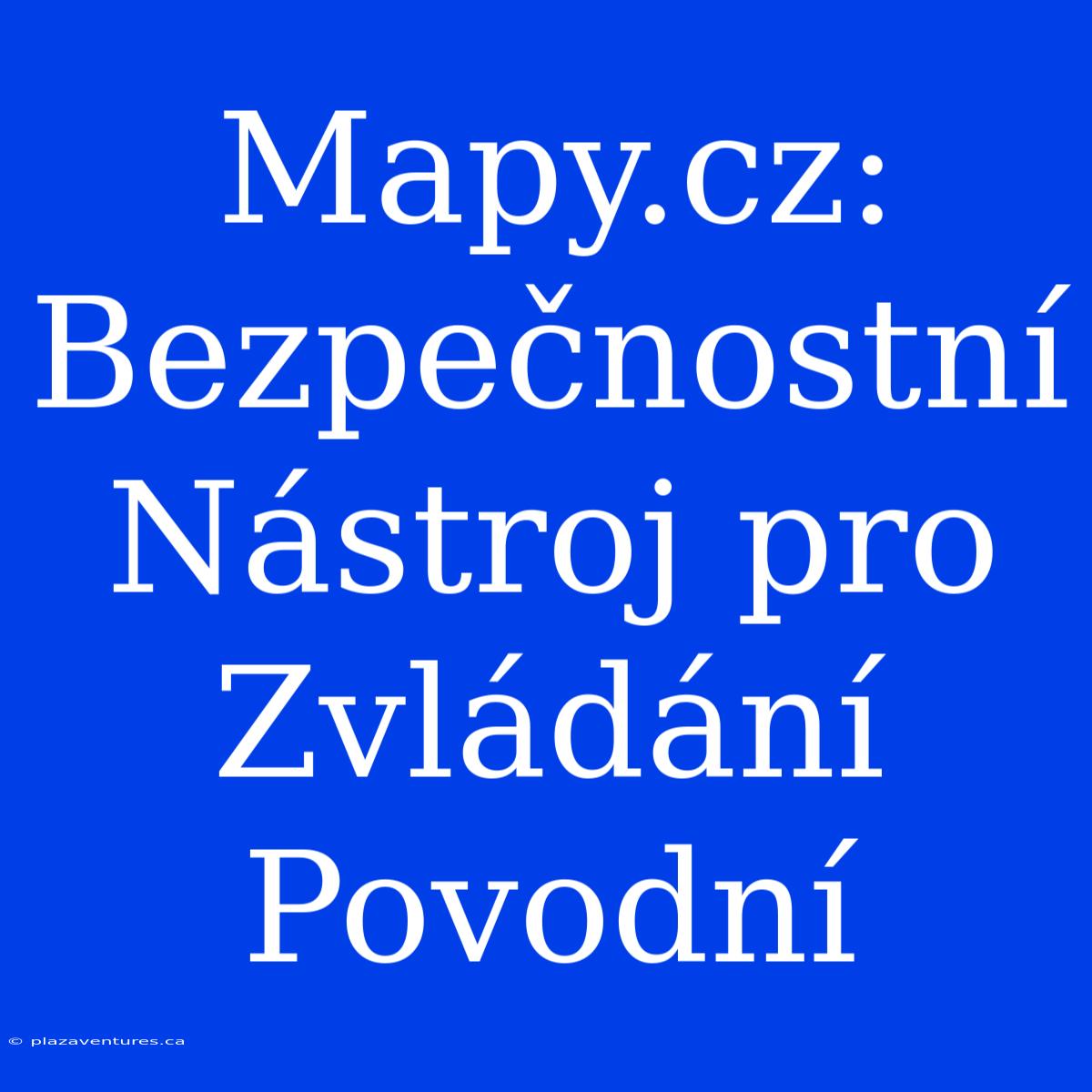 Mapy.cz: Bezpečnostní Nástroj Pro Zvládání Povodní