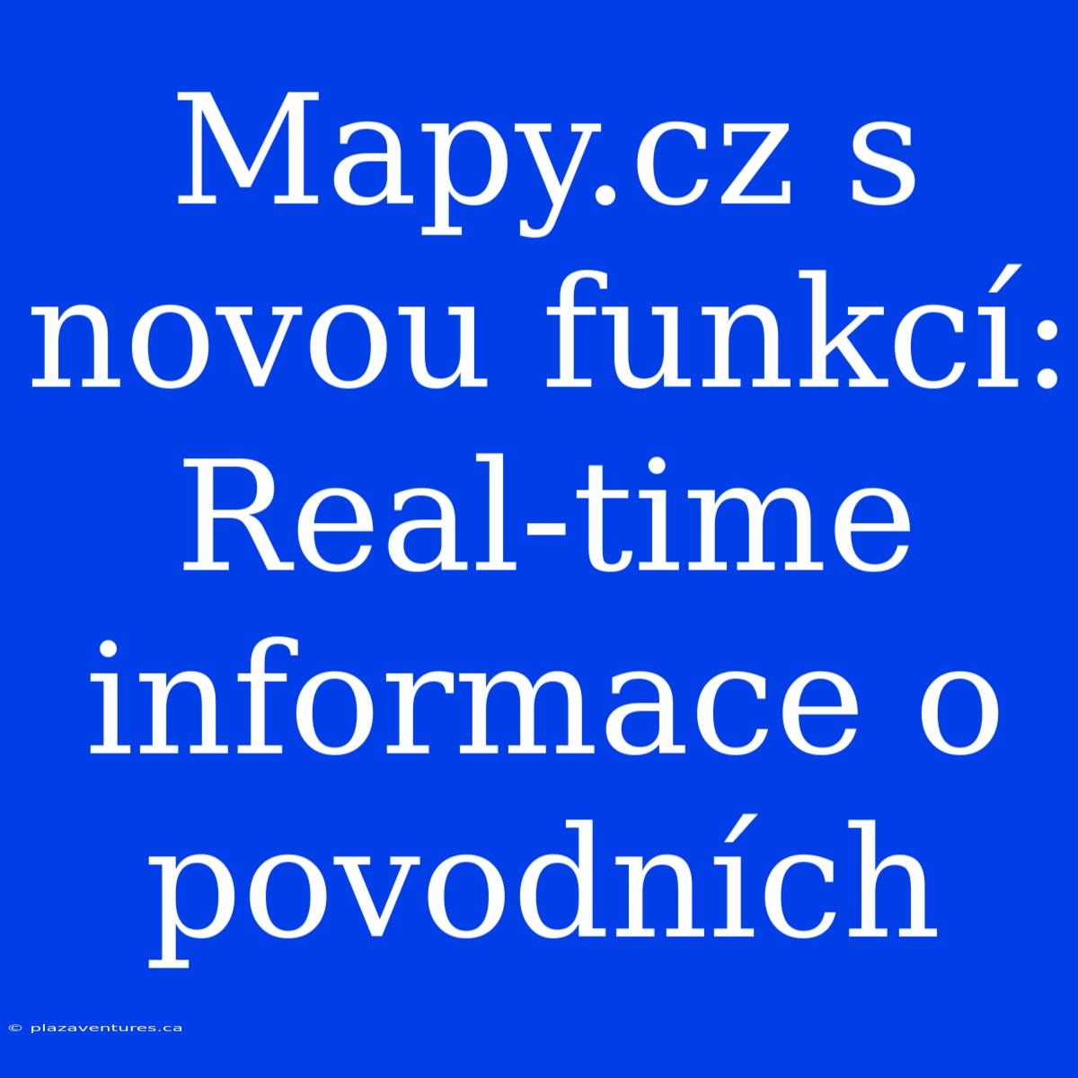 Mapy.cz S Novou Funkcí: Real-time Informace O Povodních