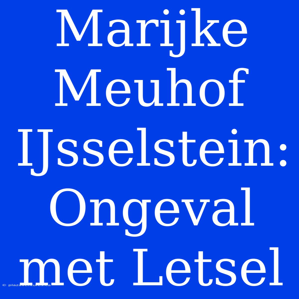 Marijke Meuhof IJsselstein: Ongeval Met Letsel