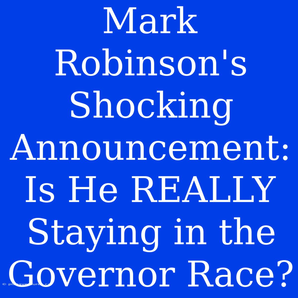 Mark Robinson's Shocking Announcement: Is He REALLY Staying In The Governor Race?